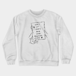 Don't Let Idiots Ruin Your Beautiful Day Crewneck Sweatshirt